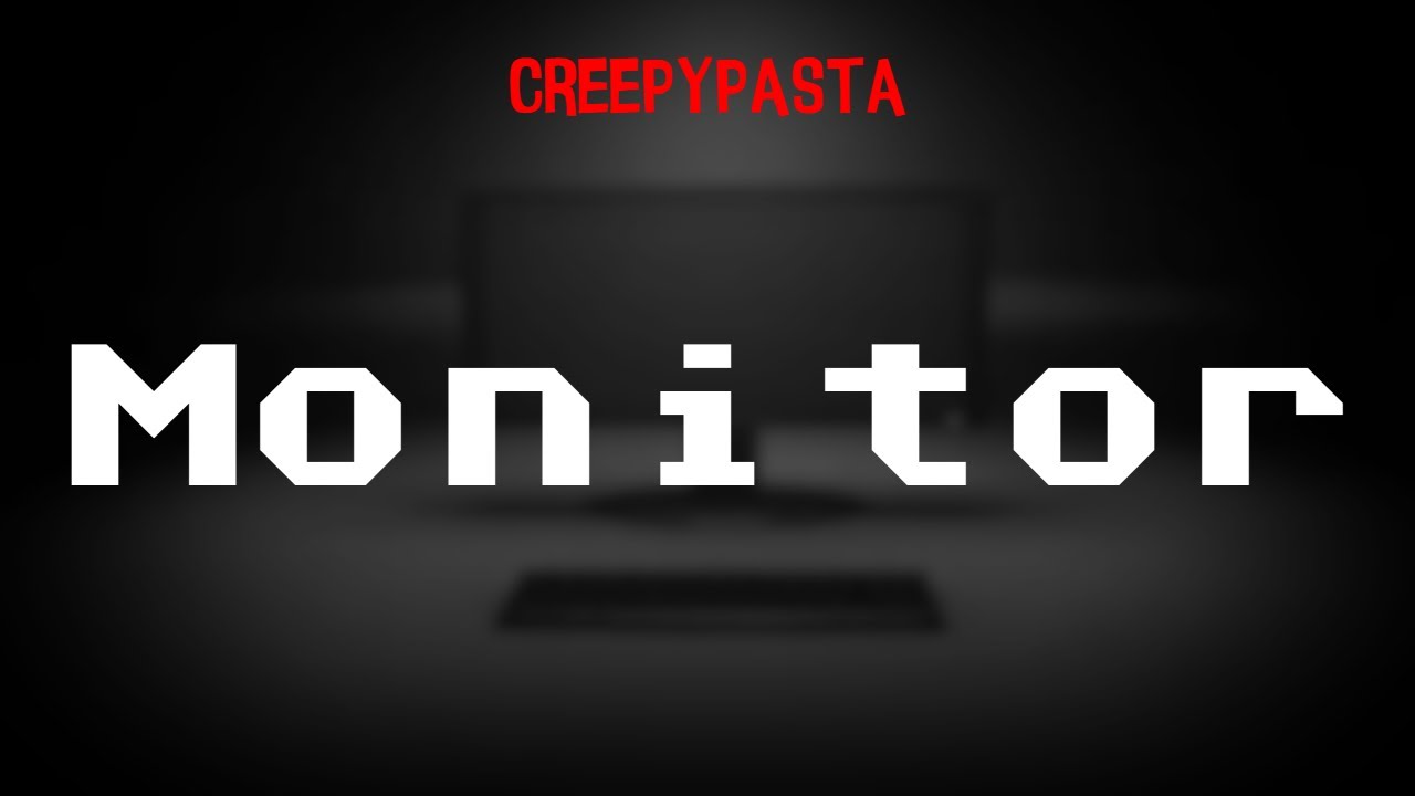 (Creepypasta) Monitor (by MysunLaven)