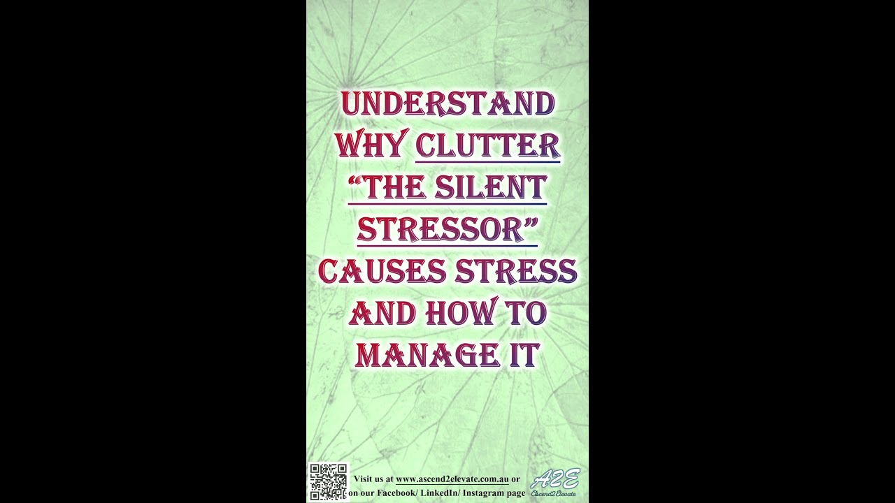 Understand why Clutter &ldquo;The Silent Stressor&rdquo; causes Stress and how to manage it