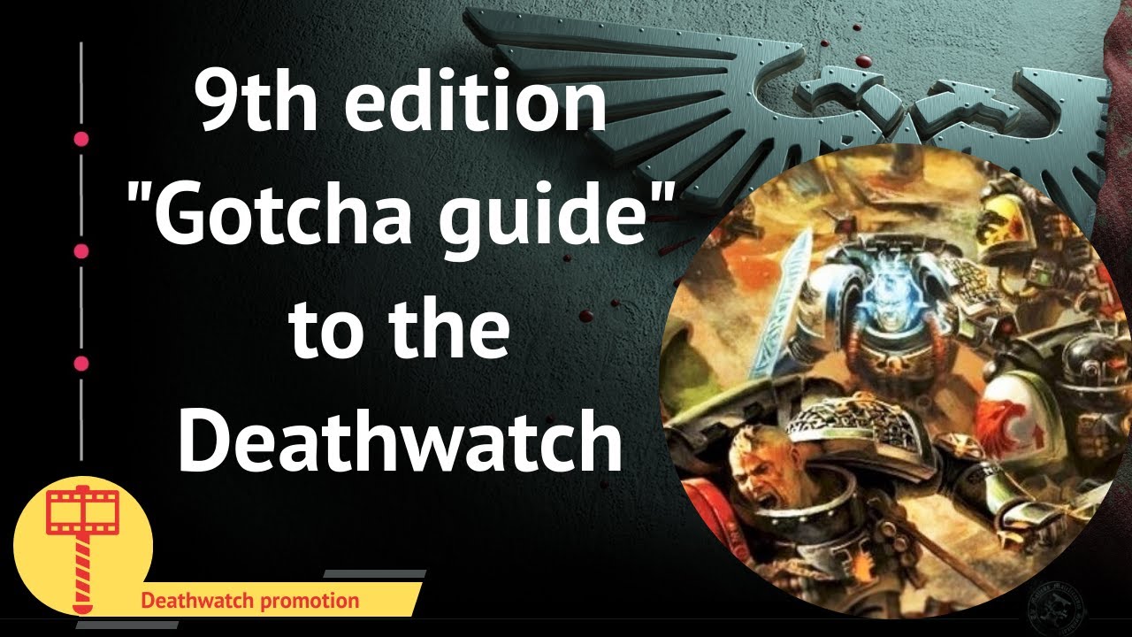 The proper “gotcha” guide to the Deathwatch – what to look out for in 9th edition!