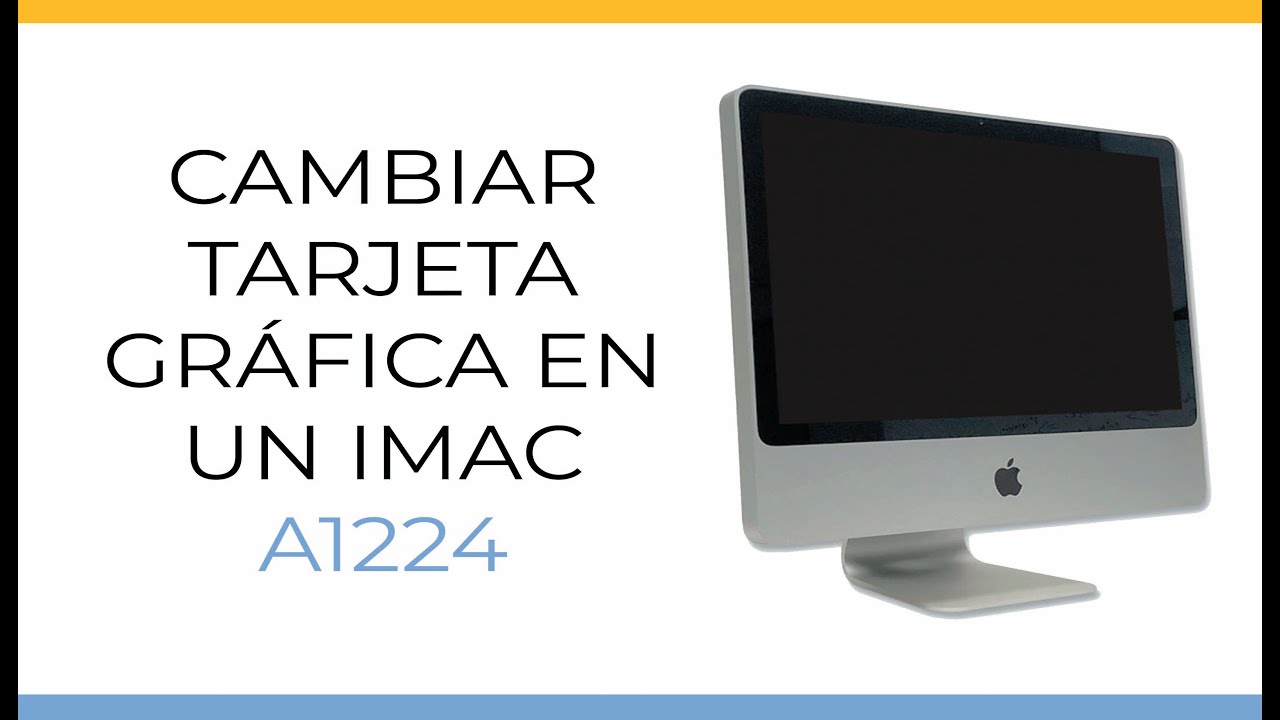 Cambiar la tarjeta grafica de un Imac a1224