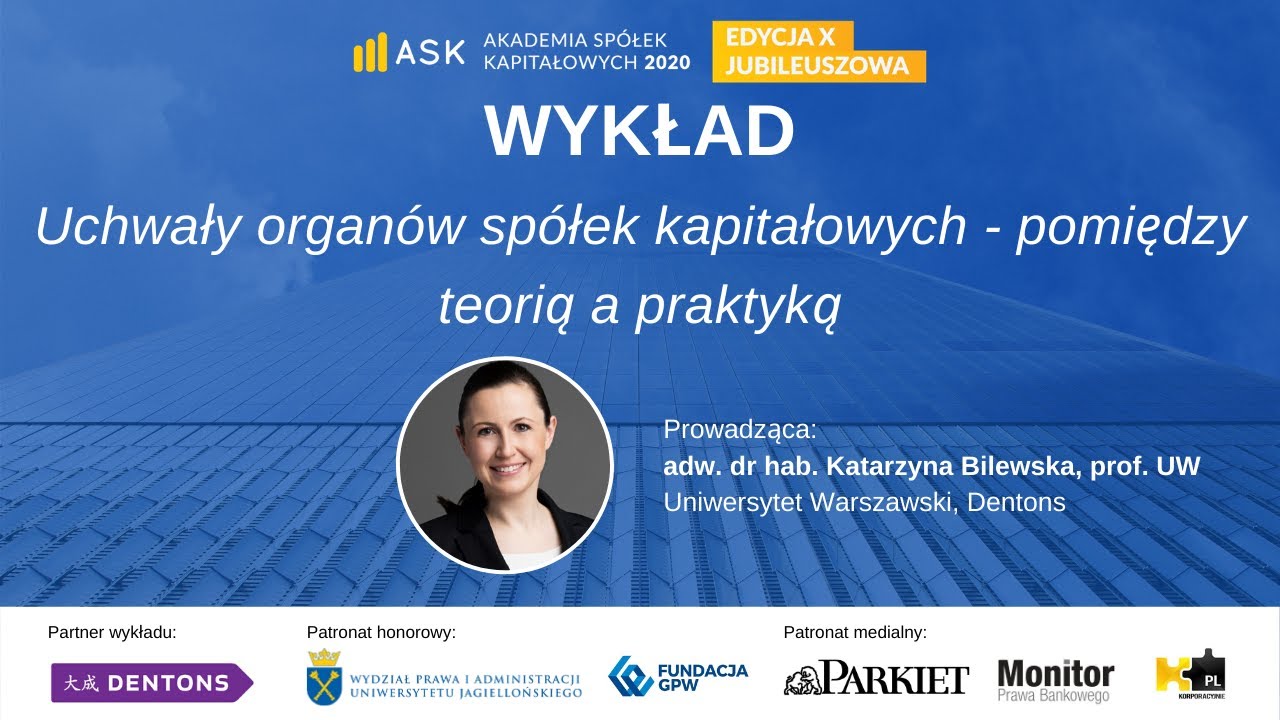 Uchwały organów spółek kapitałowych - pomiędzy teorią a praktyką - prof. Katarzyna Bilewska