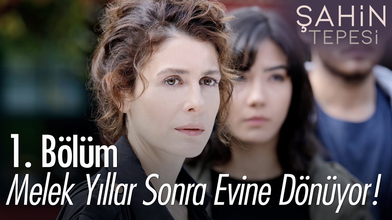Melek yıllar sonra evine dönüyor - Şahin Tepesi 1. Bölüm