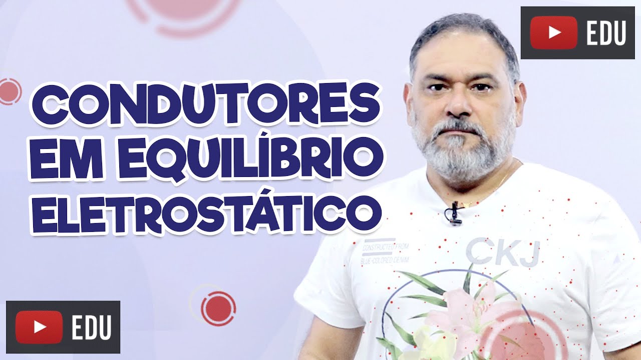CONDUTORES EM EQUILÍBRIO ELETROSTÁTICO