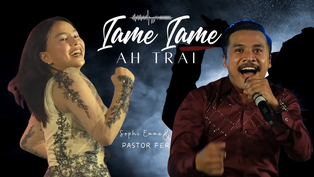 Iame Iame Ah Trai | Sophi Emma &  Pastor Fer | Original song (LIVE) 2024