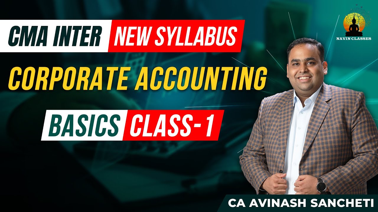 CMA Inter New Syllabus | Corporate Accounting | Basics - 1st Class | CA Avinash Sancheti
