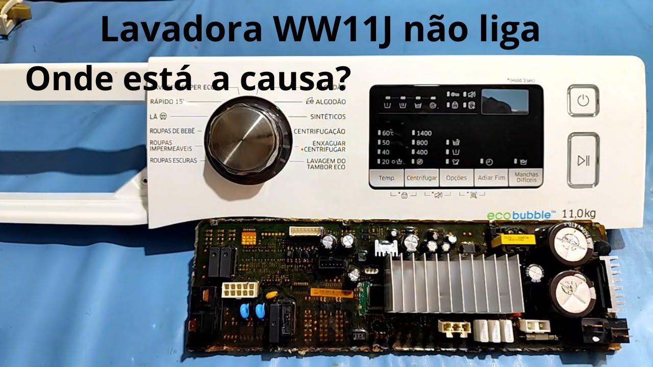 Lavadora samsung WW11J não liga, o defeito está na placa- onde está a causa?