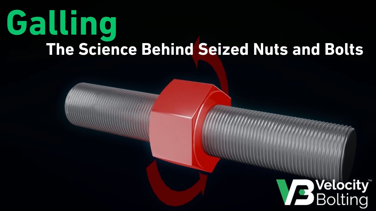 Galling: The Science Behind Seized Nuts and Bolts - And How to Prevent It