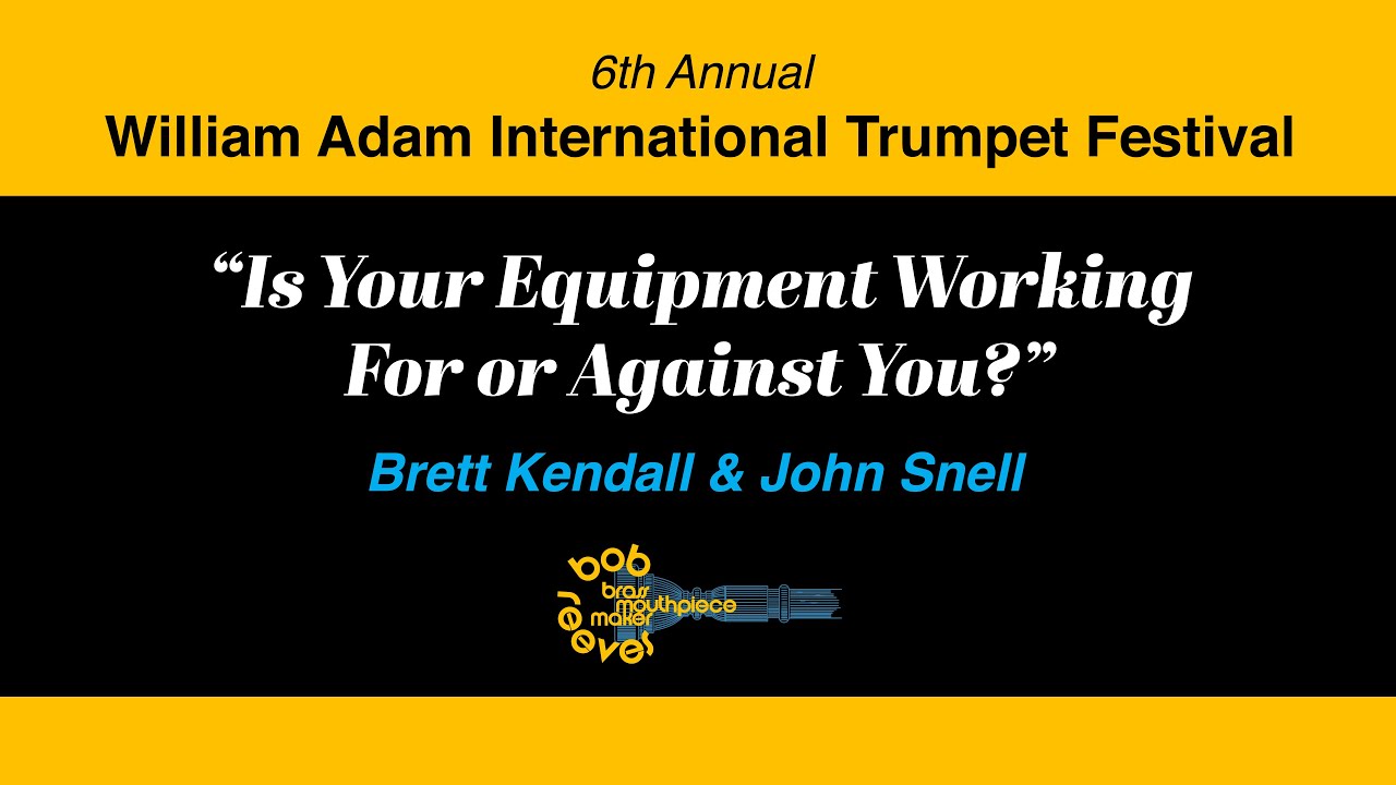 Is Your Equipment Working For or Against You? - William Adam Trumpet Festival 2020 Presentation