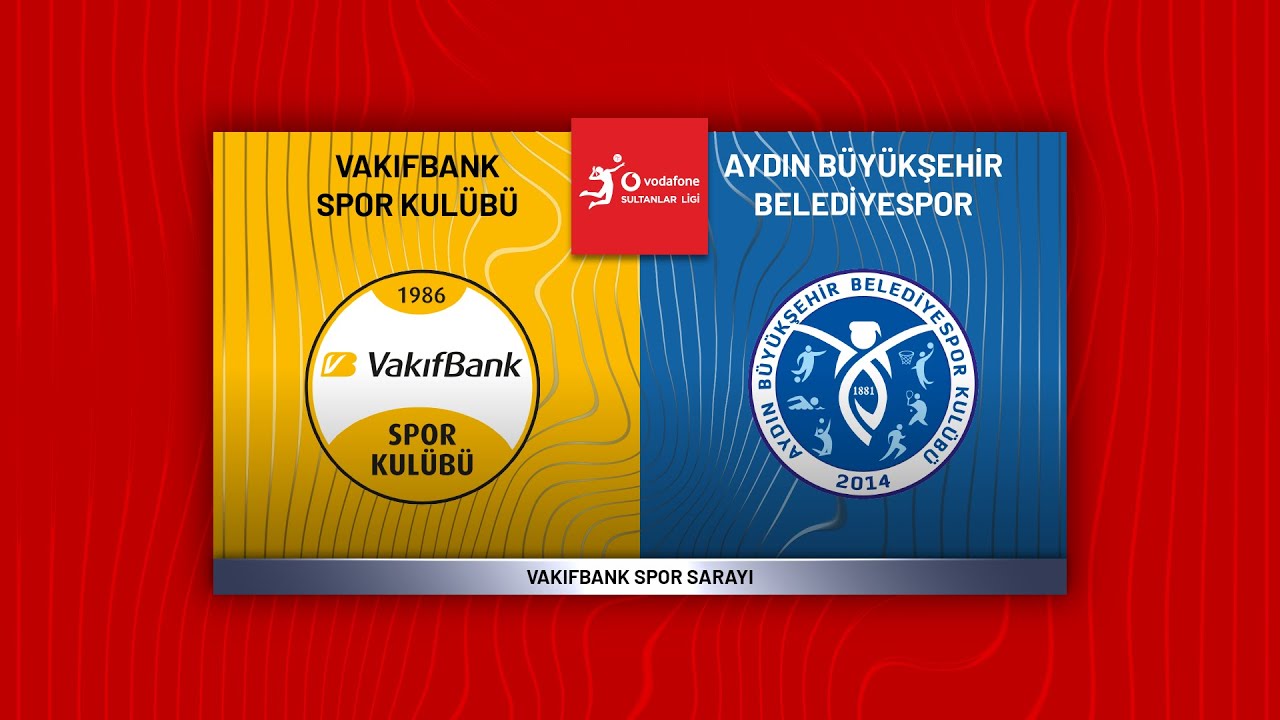 VAKIFBANK - AYDIN BÜYÜKŞEHİR BELEDİYESPOR Vodafone Sultanlar Ligi