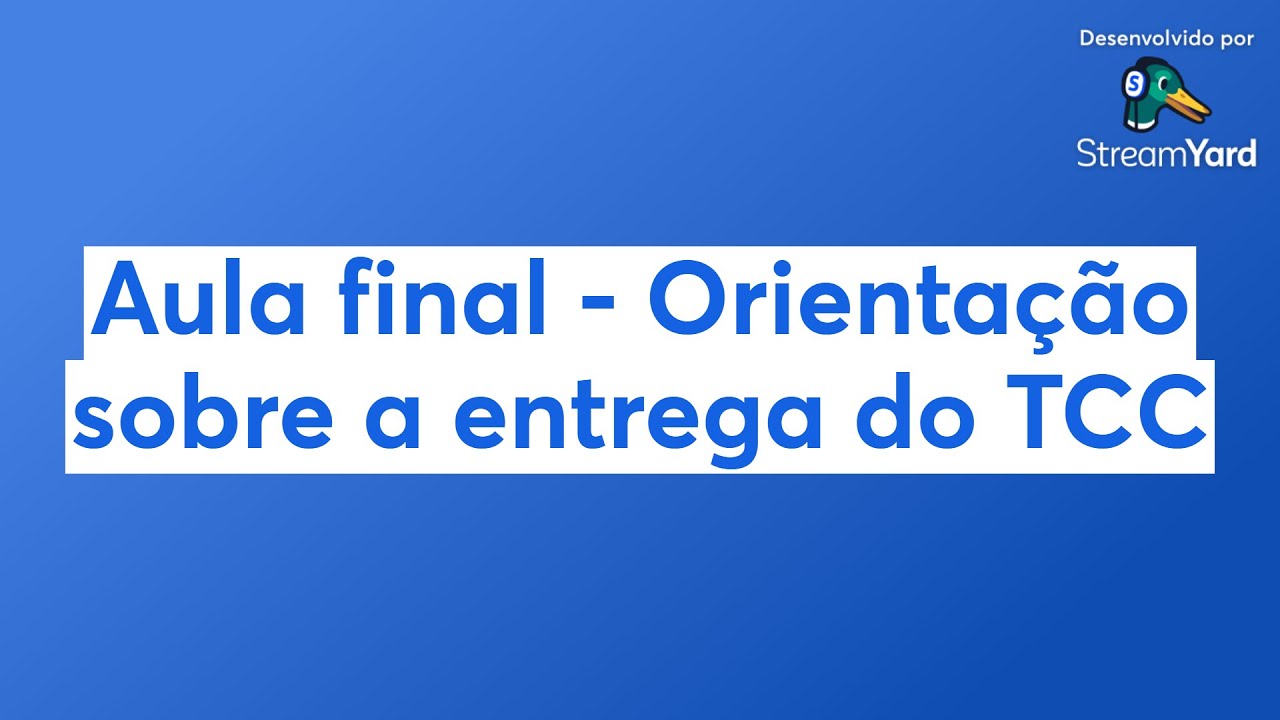 Aula final - Orientação sobre a entrega do TCC