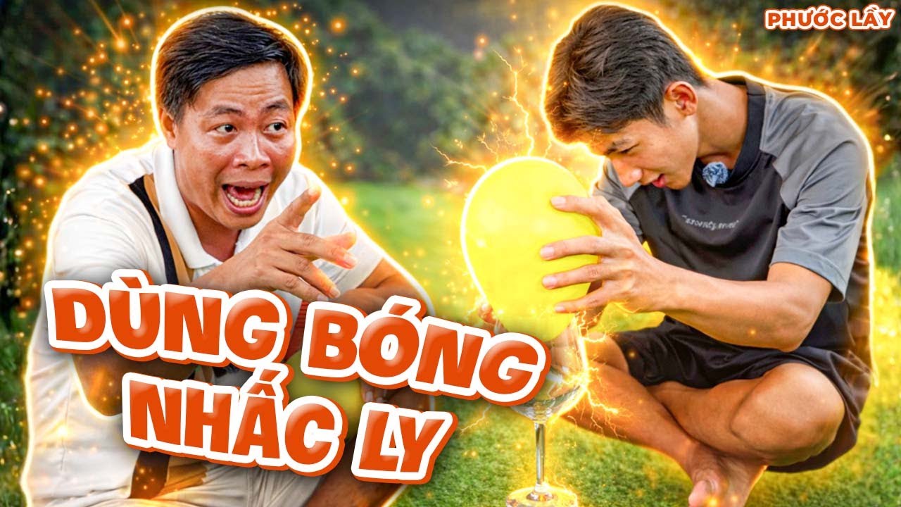 Thử Thách Dùng Bong Bóng Nhấc Ly Lên Khỏi Mặt Đất | Phước Lầy