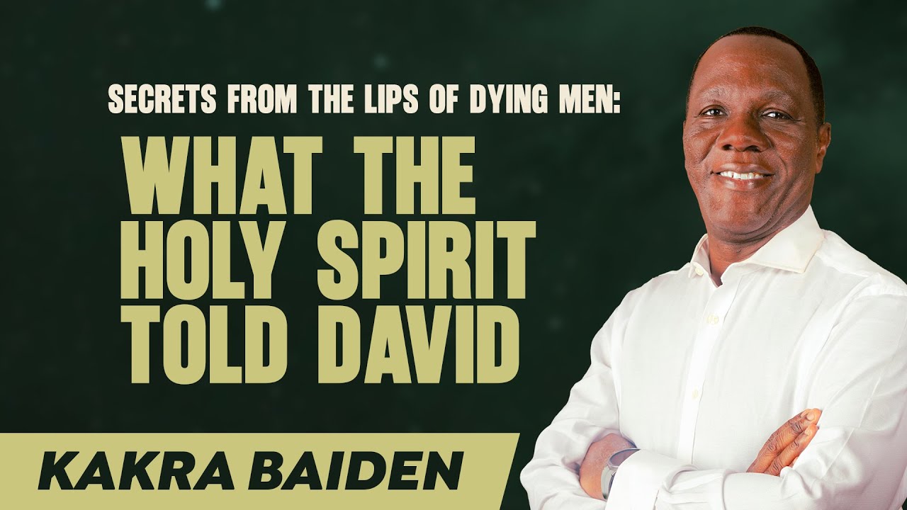 Secrets from the Lips of Dying Men: What The Holy Spirit Told David | Kakra Baiden | 07-12-2025