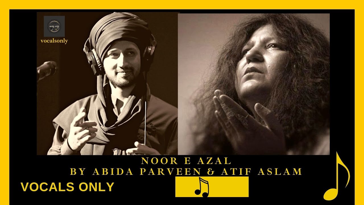Noor e Azal | Atif Aslam and Abida Parveen | Hamd | vocals only | Acapella (without music)|Complete