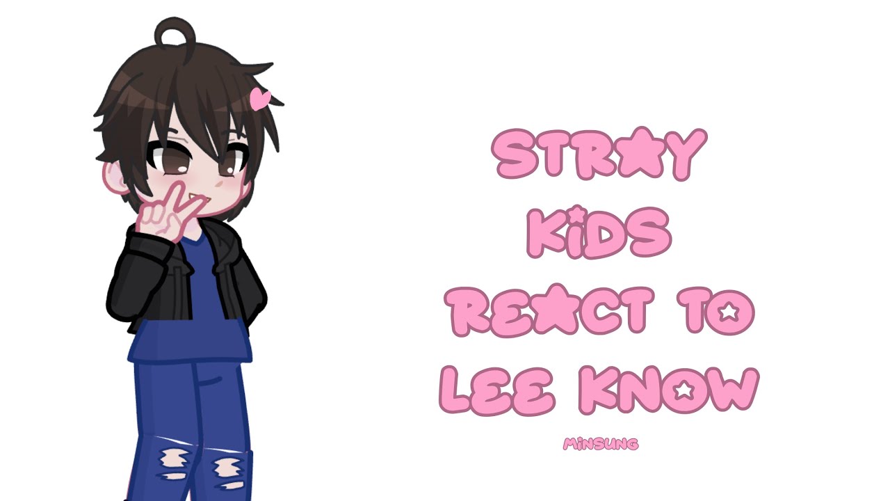 Stray kids react to Lee Know (Minsung) 0.5X