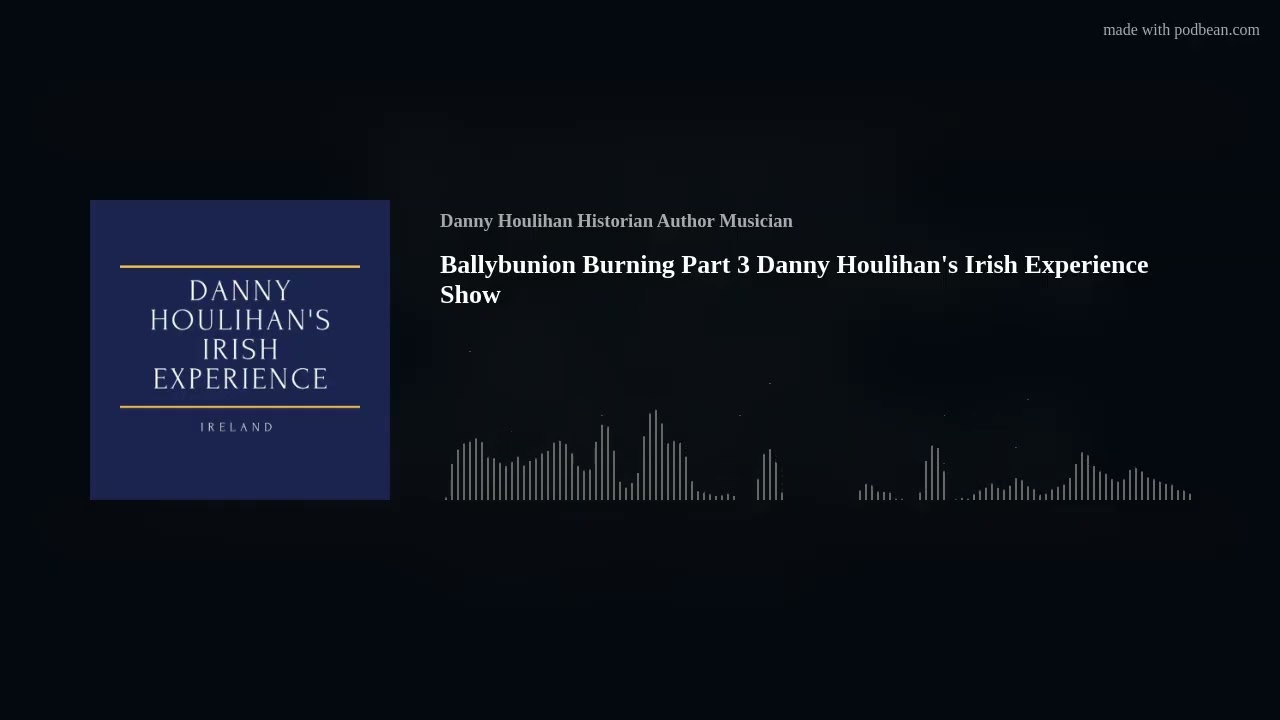 Ballybunion Burning Part 3 Danny Houlihan's Irish Experience Show