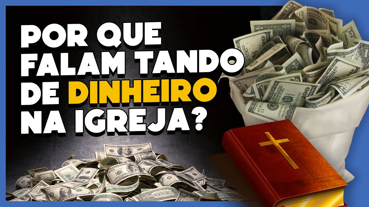 POR QUE FALAM TANTO DE DINHEIRO NA IGREJA?