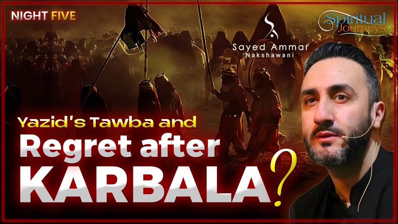 5. Yazid’s Tawba & Regret after Karbala? | Dr. Sayed Ammar Nakshawani | Arbaeen 2025/1447