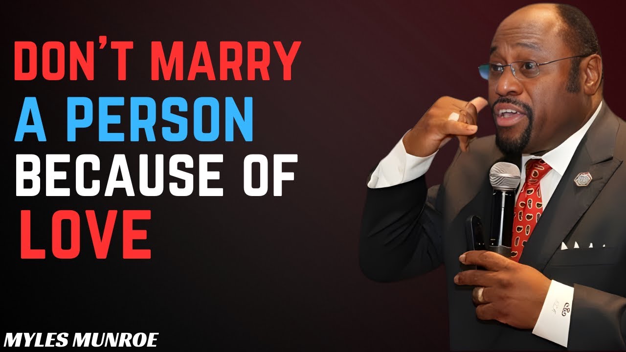 Don't Marry A Person Because Of Love Dr. Myles Munroe 2026