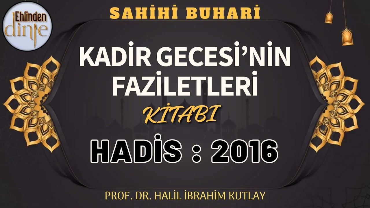 2016. Hadis - Kadir Gecesi'nin Faziletleri Kitabı - Buhari Şerif Hadisleri - Ehlinden Dinle