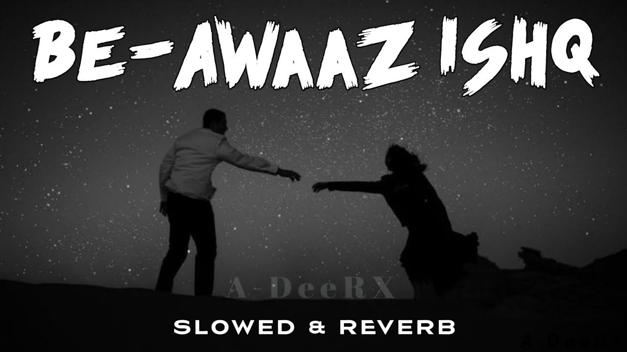 BE-AWAAZ ISHQ _ V2.0 SLOWED & REVERB SONG (OFFICIAL AUDIO SONG) BY MR. ADEELWILLSUN_D57 #adeerxmusic