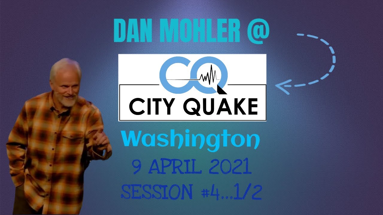 ✝️ City Quake Washington Session #4 1/2 - Dan Mohler  9 April 2021