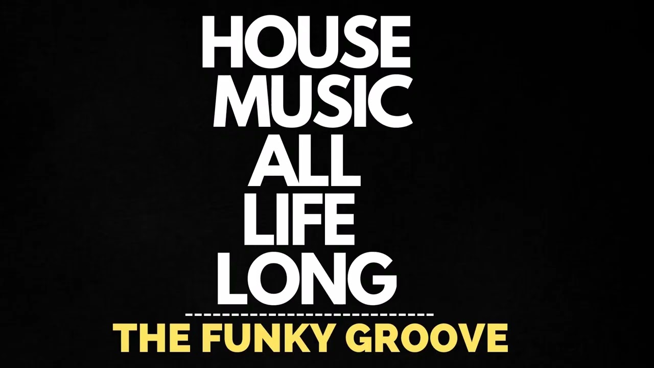 House Music All Life Long | House Music Mix | The Funky Groove