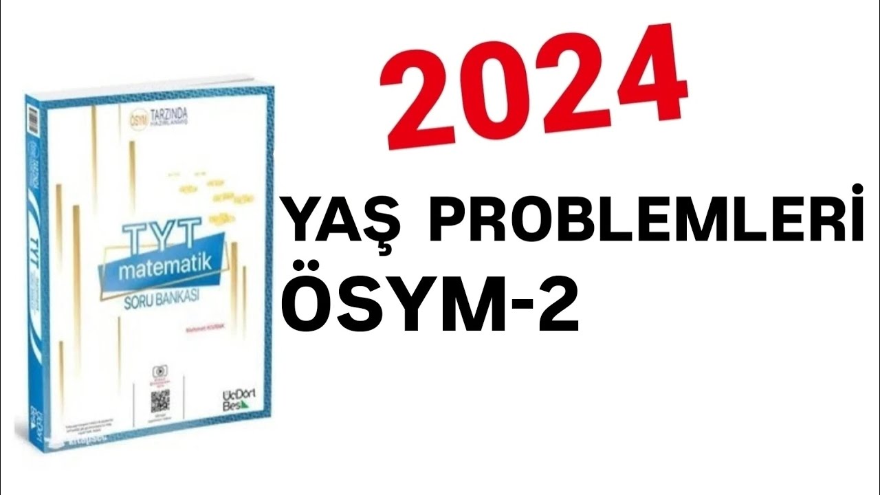 2024 | 345 TYT MATEMATİK SORU BANKASI ÇÖZÜMLERİ | YAŞ PROBLEMLERİ | ÖSYM-2