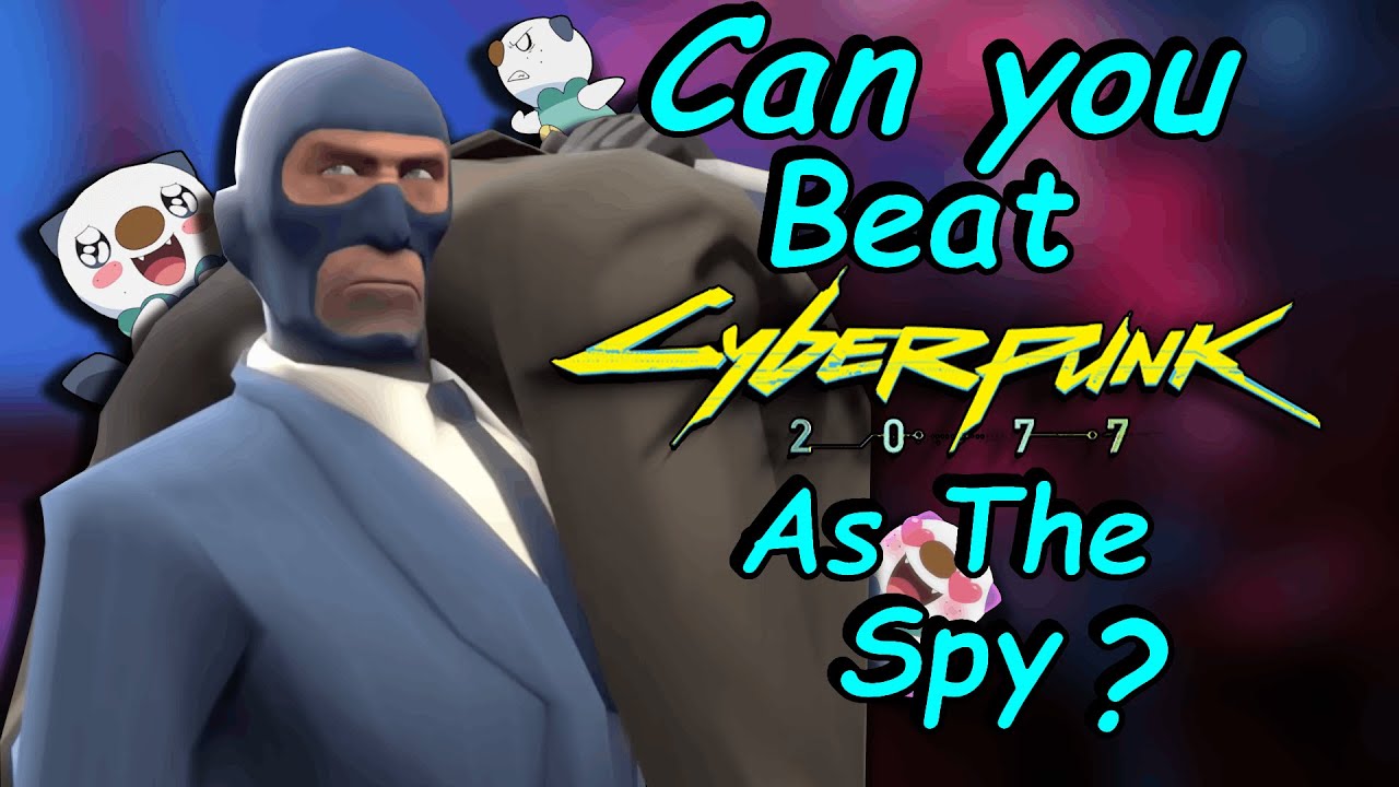 Can you Beat Cyberpunk 2077 as The Spy From Team Fortress 2?