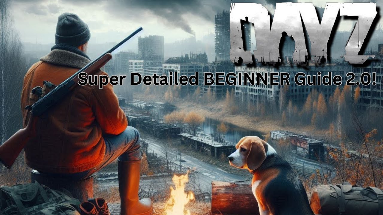 DAYZ SUPER DETAILED Beginner Guide 