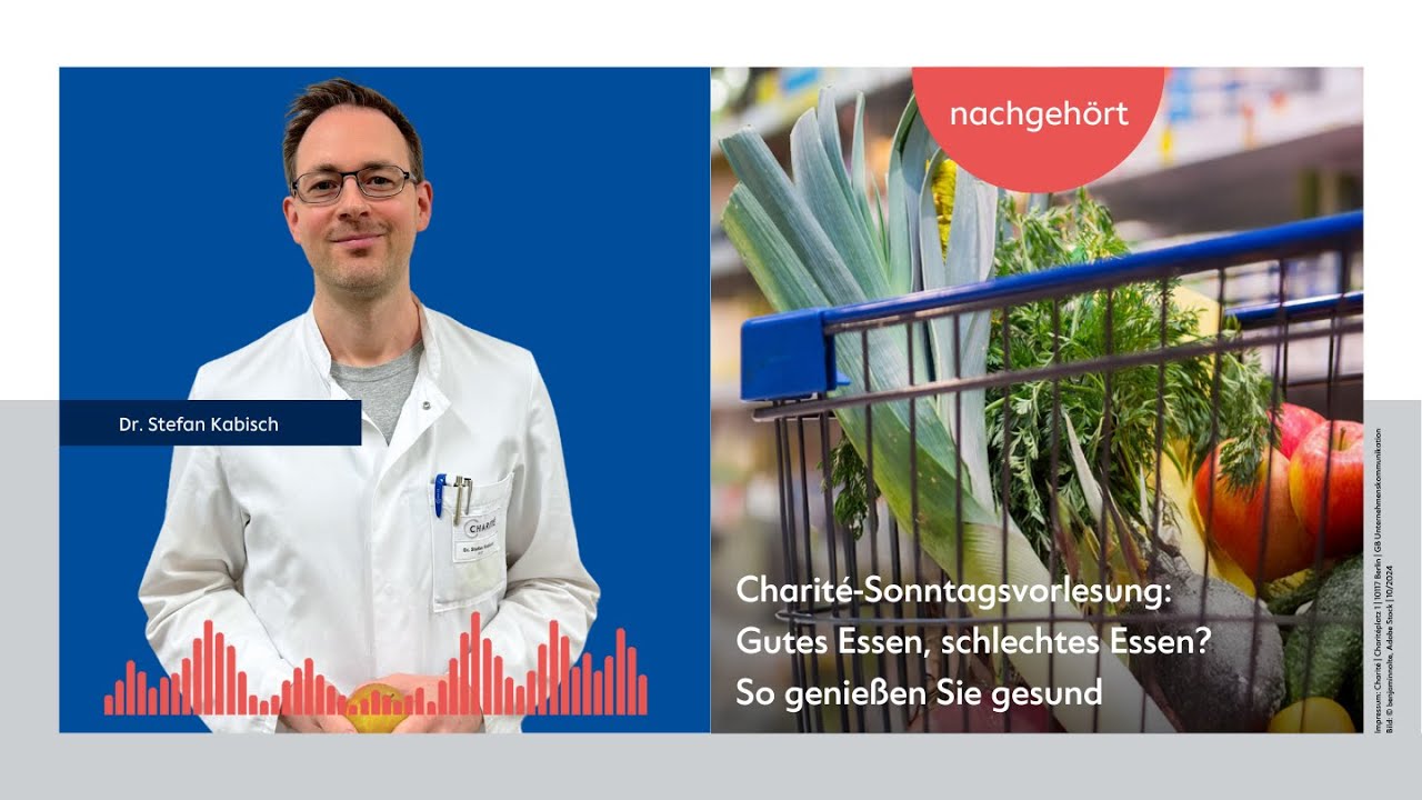 Gutes Essen, schlechtes Essen? So genie&szlig;en Sie gesund! Charit&eacute; Sonntagsvorlesung &ndash; nachgeh&ouml;rt