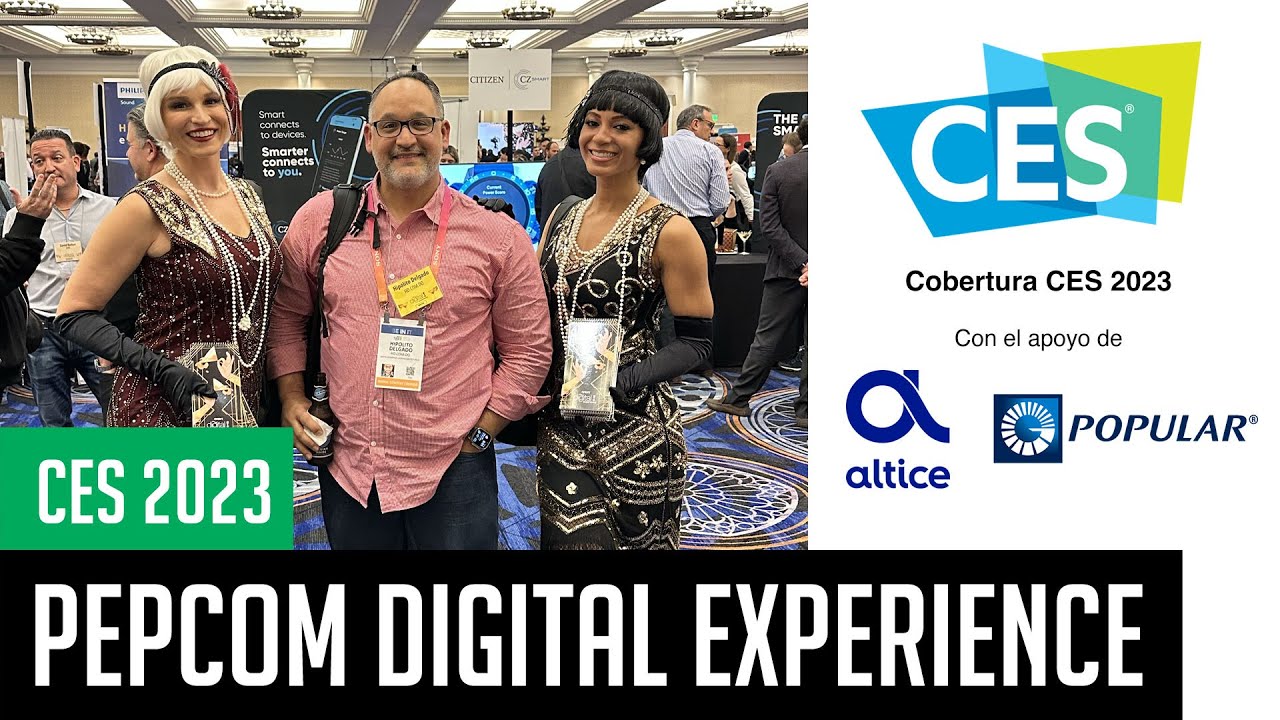CES 2023: Lo mejor del Pepcom Digital Experience