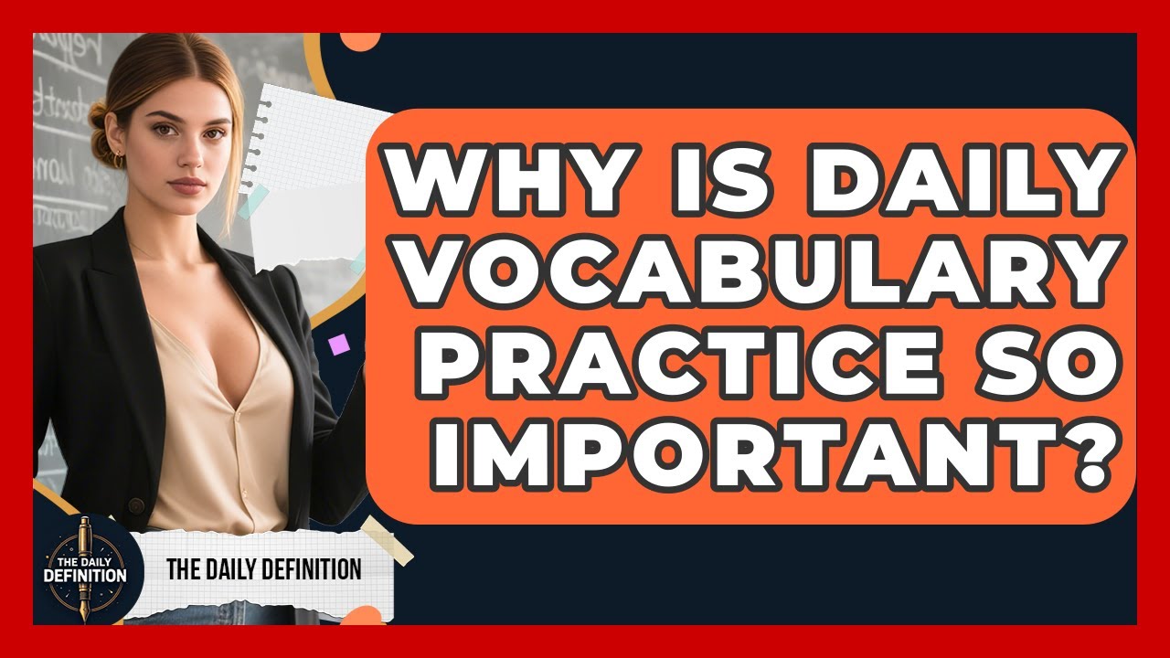 Why Is Daily Vocabulary Practice So Important? - The Daily Definition