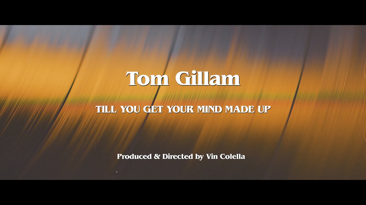 Tom Gillam - Till You Get Your Mind Made Up (Official Music Video)