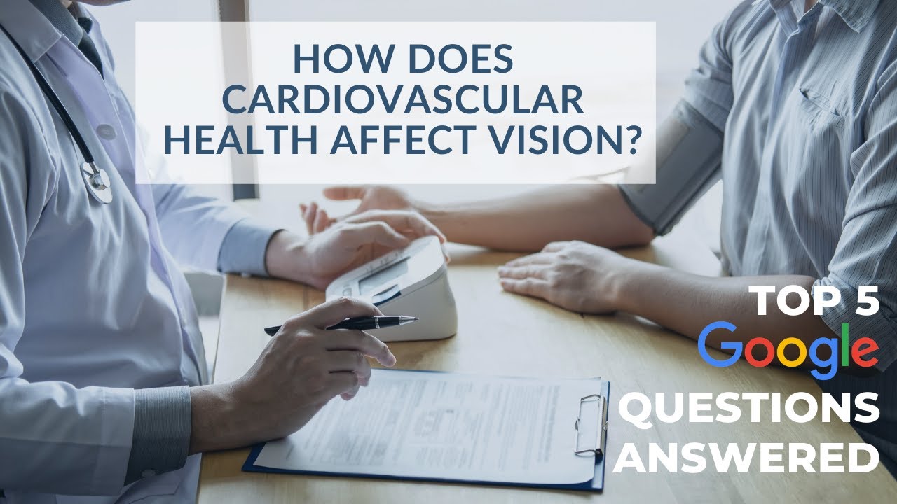 How Does Cardiovascular Health Affect Vision? Top 5 Google Questions Answered