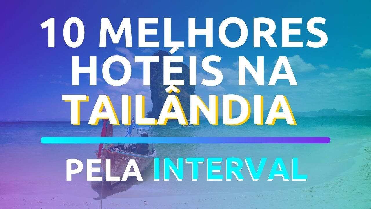 🤩10 MELHORES HOT&Eacute;IS NA TAIL&Acirc;NDIA PELA INTERVAL INTERNATIONAL