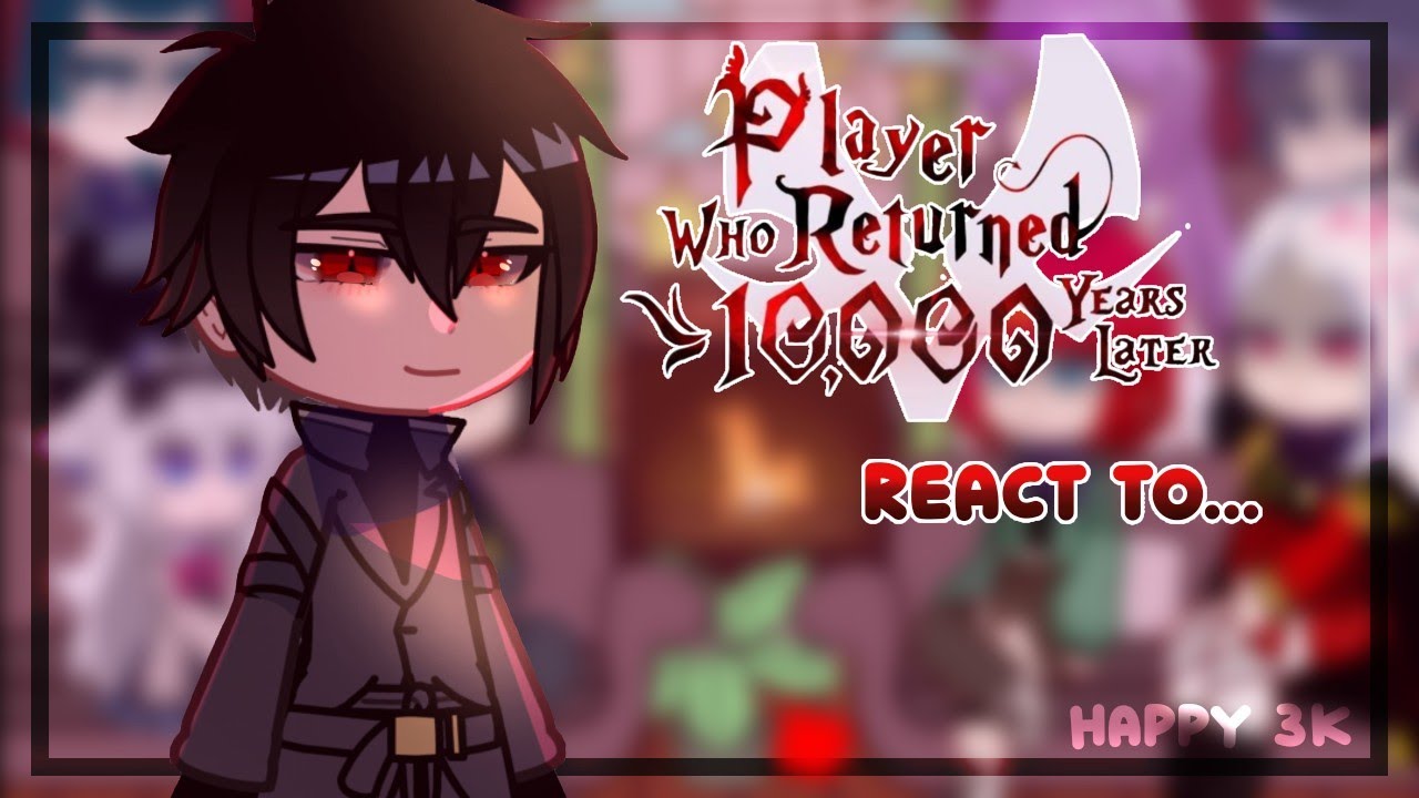 | The player who returned 10,000 years later react |gacha/manhwa reaction| part 2/2 |happy 3k