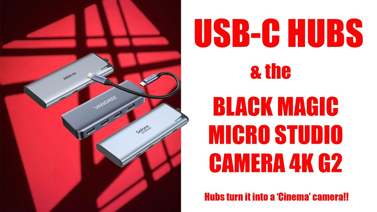 USB-C Hubs and the Blackmagic Micro Studio Camera 4K G2