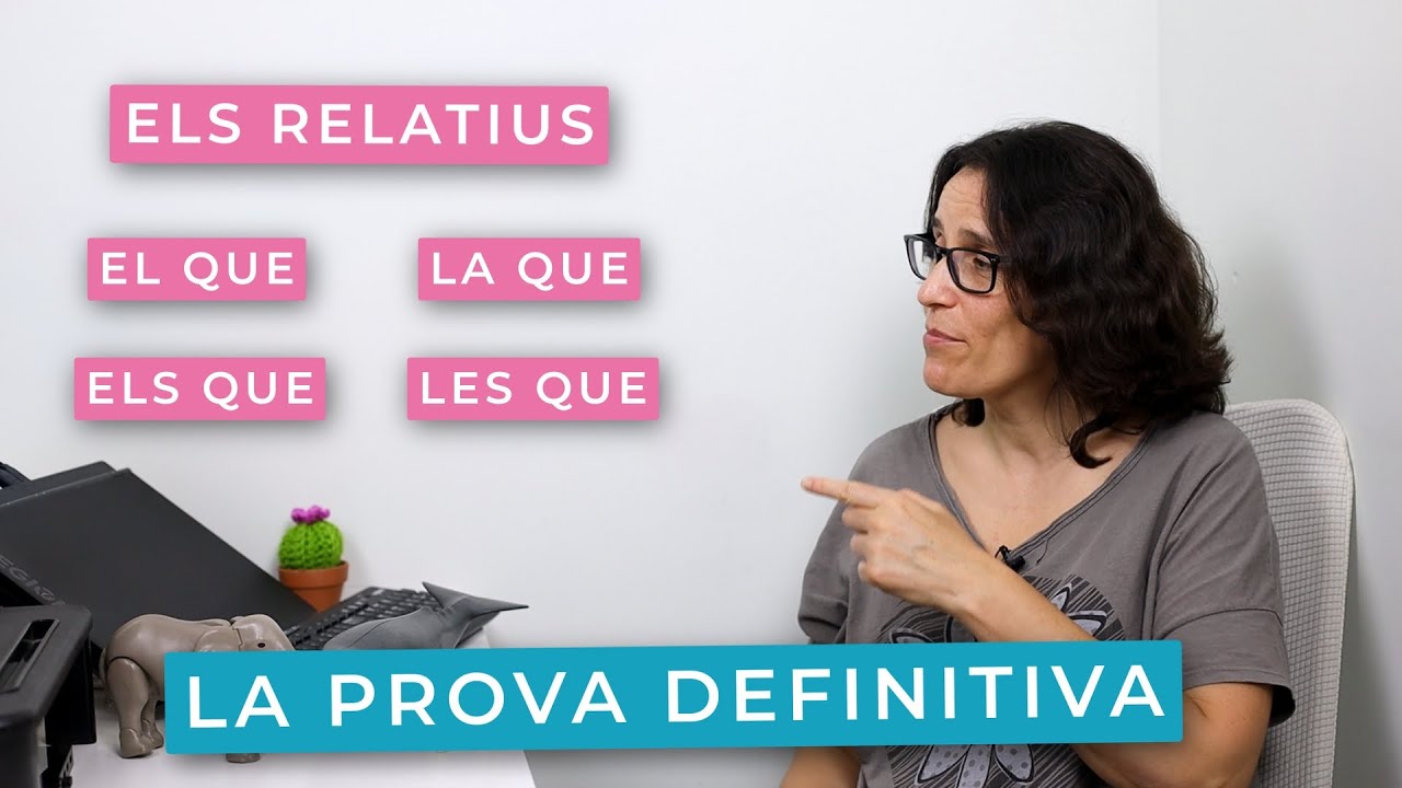 Els relatius EL QUE, LA QUE, ELS QUE i LES QUE | La prova definitiva