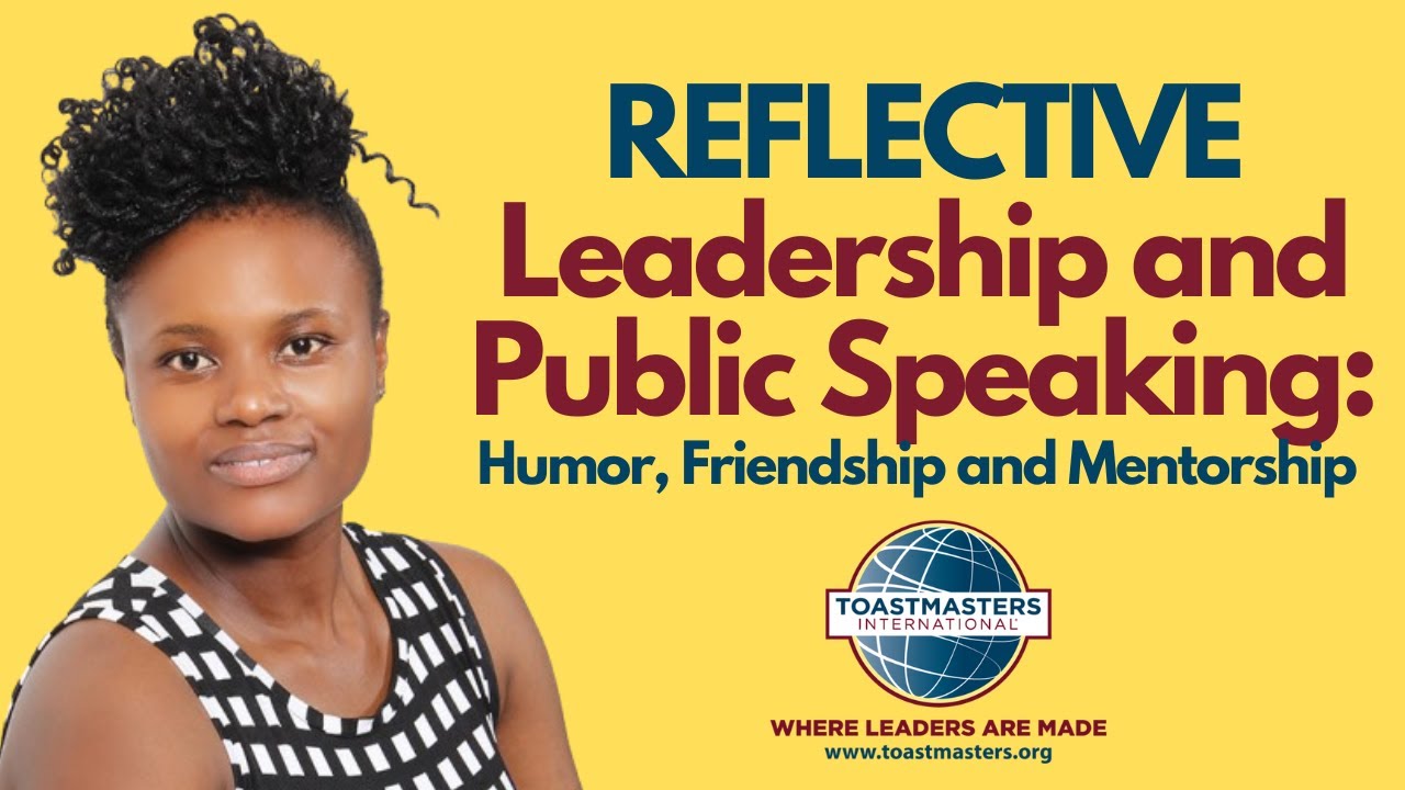 Reflective Leadership and Public Speaking, Friendship, Mentorship, Humor, Authenticity