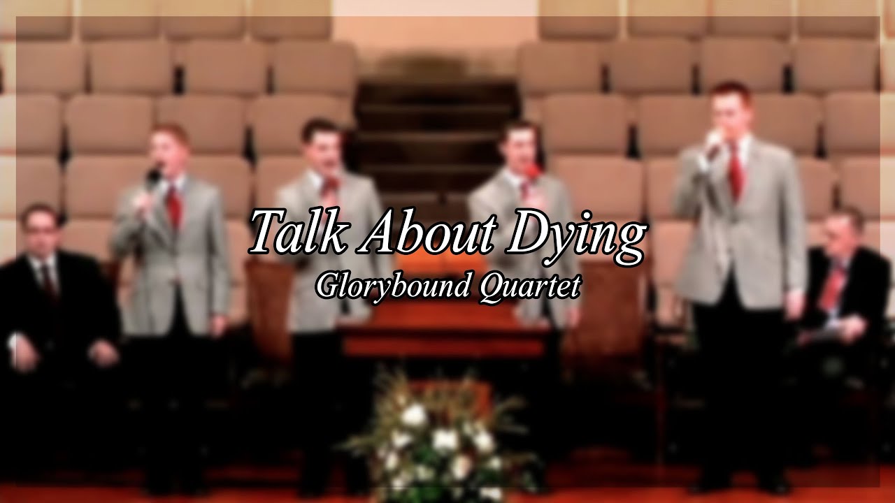 Talk About Dying - Glorybound Quartet '14 - Heartland Baptist Bible College