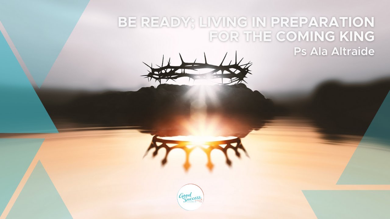 Be Ready; Living in the Preparation For the Coming King - 1 February 2026