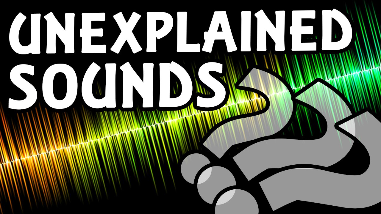 Five Unexplained Sounds