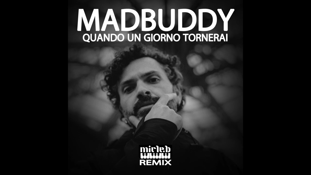 MadBuddy - Quando Un Giorno Tornerai (Micle-B REMIX)