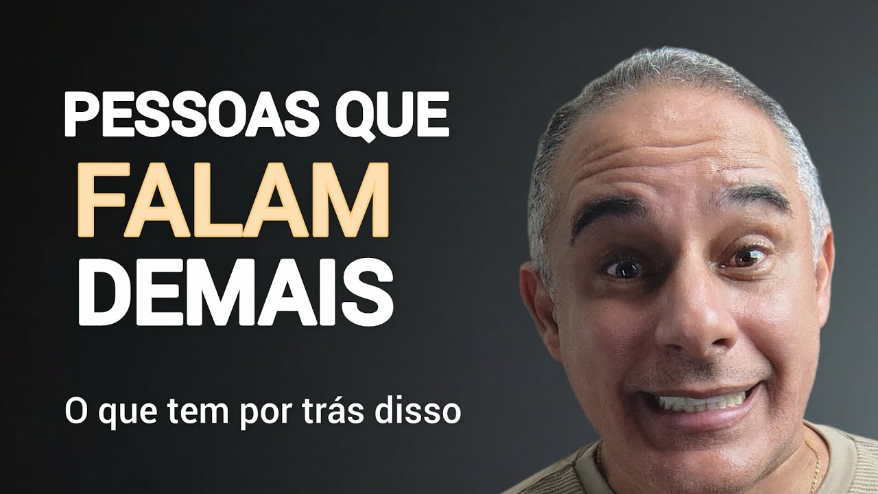 PESSOAS QUE FALAM DEMAIS O QUE TEM POR TRÁS DISSO?