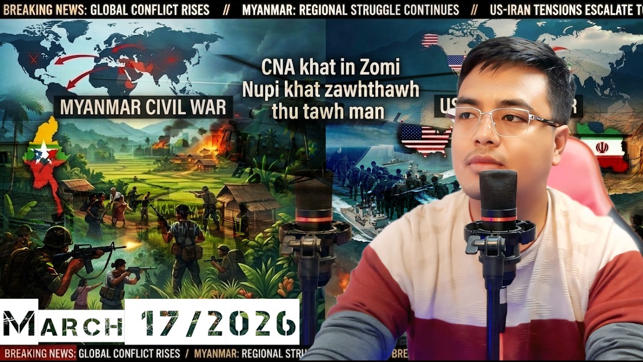 CNA KHATIN ZOMI PIH NUPI KHAT AZI DING IN MAN/US & IRAN BUAINA UPDATE (March 17/2026)
