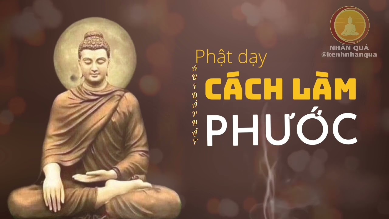 Phật Dạy Cách Làm Phước Để  Thay Đổi Cuộc Đời Chính Mình Tìm Được Hạnh Phúc Chân Thật