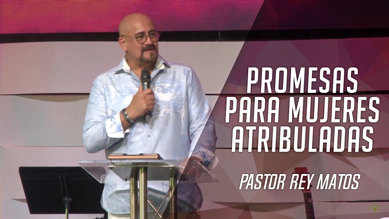 Pastor Rey Matos: Promesas para Mujeres Atribuladas - 13 de Mayo 2018