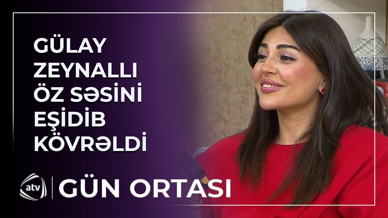 G&uuml;lay Zeynallı 20 il əvvəl oxuduğu mahnını eşidib k&ouml;vrəldi / G&uuml;n ortası