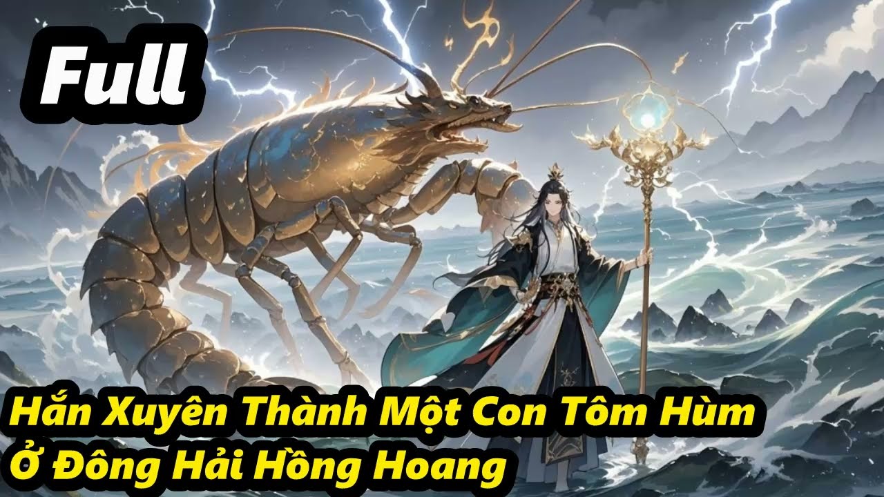 Full - Hắn Xuyên Thành Một Con Tôm Hùm Ở Đông Hải Hồng Hoang