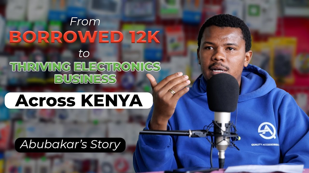 From Borrowed 12K to Thriving Electronics Business Across Kenya || Abubakar's Story